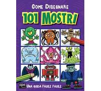 Come disegnare 101 mostri. Ediz. illustrata