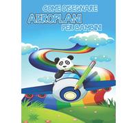 Come disegnare aeroplani per bambini: Attività di apprendimento su come disegnare e creare i tuoi bellissimi aeroplani / Libro di attività per ragazzi e ragazze