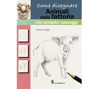 Come disegnare animali della fattoria con semplici passaggi. Ediz. a colori