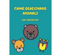 Come disegnare animali per i più piccoli: una semplice guida passo passo per disegnare animali semplici e carini
