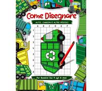 Come disegnare auto, camion e altri veicoli per bambini di 4-8 anni: Libro di attività di disegno passo a passo per bambini. Imparare a disegnare i camion della spazzatura