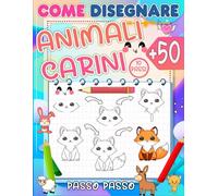 come disegnare carini animali: Padroneggia l'arte di disegnare più di 50 carini animali per bambini in soli 10 semplici passaggi e colora il tuo disegno.