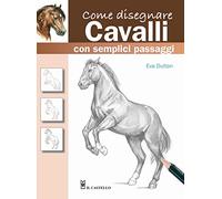 Come disegnare cavalli con semplici passaggi. Ediz. a colori
