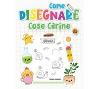 Come Disegnare Cose Carine per Bambini: Imparare a disegnare animali, oggetti, cibo e tanto altro in modo facile e divertente┃Libro di attività per bambini 4-8 anni