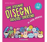 Come disegnare disegni graziosi e divertenti in stile kawaii: Impara a disegnare passo dopo passo disegni carini. Libro illustrato a colori adatto a bambini e adulti dai 6 a 99 anni