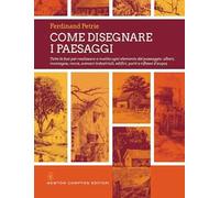 Come disegnare i paesaggi. Tutte le fasi per realizzare a matita ogni singolo elemento del paesaggio: alberi, montagne, colline, rocce, scenari industriali...