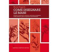 Come disegnare le mani. Struttura, proporzioni, anatomia, movimento, prospettiva, artifici, funzioni, gesti, occupazioni, invecchiamento