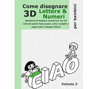 Come disegnare lettere e numeri 3D per bambini: Quaderno di disegno isometrico con 45 esercizi passo dopo passo, l'alfabeto, i numeri da 0 a 9, parole ... e pagine per il disegno libero. Dai 5 anni