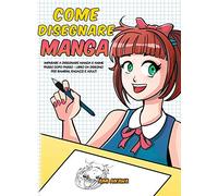 Come disegnare Manga: Imparare a disegnare Manga e Anime passo dopo passo - libro da disegno per bambini, ragazzi e adulti -