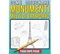 Come disegnare monumenti & mezzi di trasporto: passo dopo passo, da principianti a intermedi