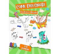 Come Disegnare Simpatici Draghi per Bambini: Un Libro Semplice e Divertente per Creare e Colorare 50 Simpatici Draghi. Adatto ai bambini di tutte le età