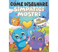 Come disegnare simpatici mostri: Guida al disegno facile e semplice per bambini dai 4 ai 12 anni - Impara a disegnare mostri super divertenti e carini ... Libro da colorare mostro kawaii per bambini