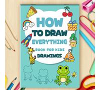 Come Disegnare Tutto: Un Libro di Pratica di Schizzi per Principianti, che Copre una Varietà di Soggetti tra cui Animali, Frutta, Veicoli e Oggetti di Uso Quotidiano. Esercizi di Disegno Graduale per 