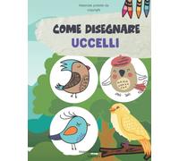 COME DISEGNARE UCCELLI: Disegna e colora 50 uccelli! Illustrazioni facili, grandi e semplici. Disegno a griglia e colorazione per bambini, ragazzi e ... della natura e degli uccelli di tutti i tipi!