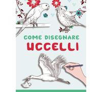 Come Disegnare Uccelli: Impara a disegnare uccelli, passo dopo passo disegno realistico di disegni di uccelli