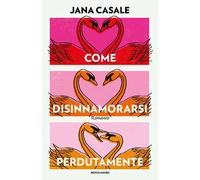 Come disinnamorarsi perdutamente