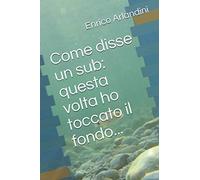 Come disse un sub: questa volta ho toccato il fondo...
