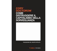 Come distruggere il capitalismo della sorveglianza - Doctorow Cory