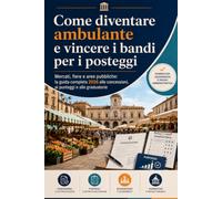 Come diventare ambulante e vincere i bandi per i posteggi: Mercati, fiere e aree pubbliche: la guida completa 2026 alle concessioni, ai punteggi e alle graduatorie
