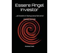 Come diventare Angel Investor: Manuale per Investire nelle Startup del Futuro: Strategie, Valutazioni e Segreti del Mercato Italiano