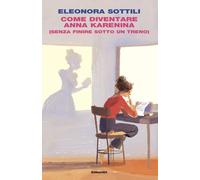 Come diventare Anna Karenina (senza finire sotto un treno) - 2024