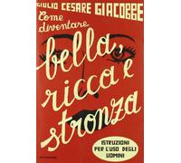 Come diventare bella, ricca e stronza. Istruzioni per l'uso degli uomini