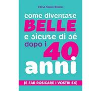 Come diventare belle e sicure di sé dopo i 40 anni (e far rosicare i vostri ex)