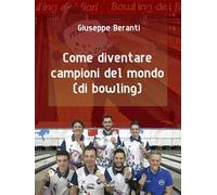 Come diventare campioni del mondo (di bowling)