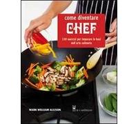 Come diventare chef. 150 esercizi per imparare le basi dell'arte culinaria
