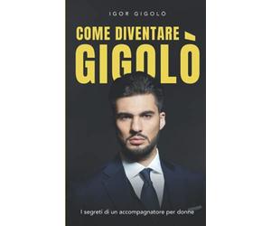 Come diventare Gigolò: I segreti di un accompagnatore per donne