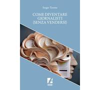 Come diventare giornalisti (senza vendersi) - Turone Sergio