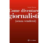 Come diventare giornalisti (senza vendersi)