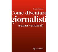 Come diventare giornalisti (senza vendersi)