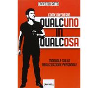 Come diventare qualcuno in qualcosa. Manuale sulla realizzazione personale