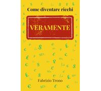 Come diventare ricchi VERAMENTE