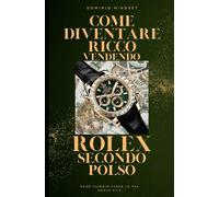 COME DIVENTARE RICCO VENDENDO ROLEX SECONDO POLSO