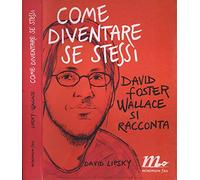 Come diventare se stessi. David Foster Wallace si racconta