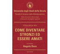 COME DIVENTARE STRONZI ED ESSERE AMATI - DURO ANGELO - MONDADORI