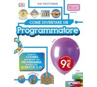 Come diventare un programmatore. Scopri il coding divertendoti, poi programma davvero con Scratch!