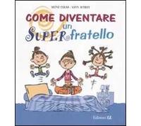 Come diventare un Superfratello. Ediz. illustrata