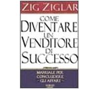 Come diventare un venditore di successo - Ziglar Zig