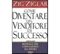 Come diventare un venditore di successo - Ziglar Zig