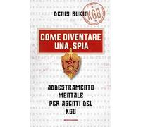Come diventare una spia. Addestramento mentale per agenti del KGB