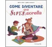 Come diventare una Supersorella. Ediz. illustrata