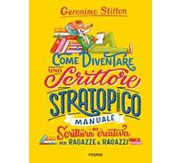 Come diventare uno scrittore stratopico. Manuale di scrittura creativa per ragazze e ragazzi
