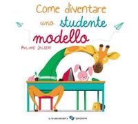Come diventare uno studente modello. Ediz. a colori