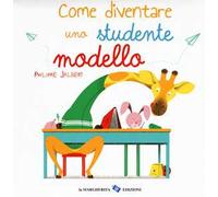 Come diventare uno studente modello. Ediz. a colori