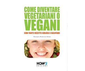 Come diventare vegetariani o vegani di Alessandra Michela De Stefano, 2015