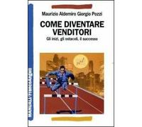 Come diventare venditori. Gli inizi, gli ostacoli, il successo