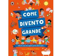 Come divento grande. Ediz. a colori
